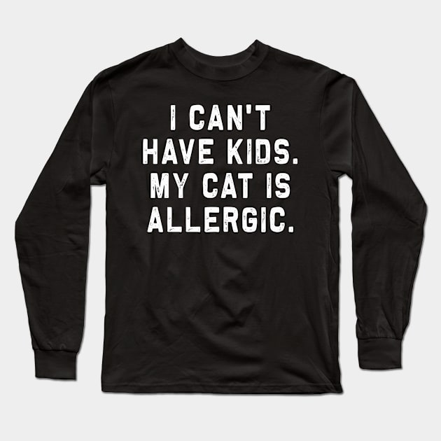 I can't have kids, my Cat is allergic | Funny Cat lover Gift Long Sleeve T-Shirt by MerchMadness